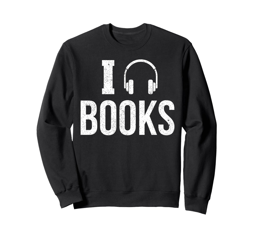 Audio Book Lover Headphones Readers Sweatshirt - Novelty Apparel Men Women - T-Shirt, Sweatshirt, Hoodie