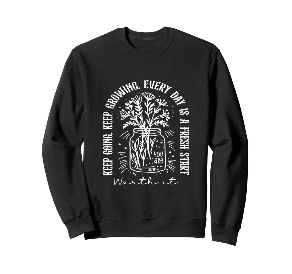 Funny Keep Going Keep Growing Every Sweatshirt - Minimalist Print Unisex - T-Shirt, Sweatshirt, Hoodie