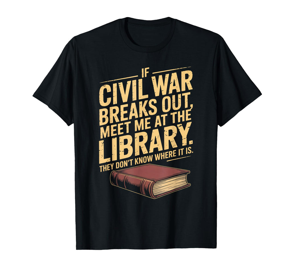 If Civil War Breaks Out Meet Me T-Shirt - Casual Everyday Wear Unisex - T-Shirt, Sweatshirt, Hoodie