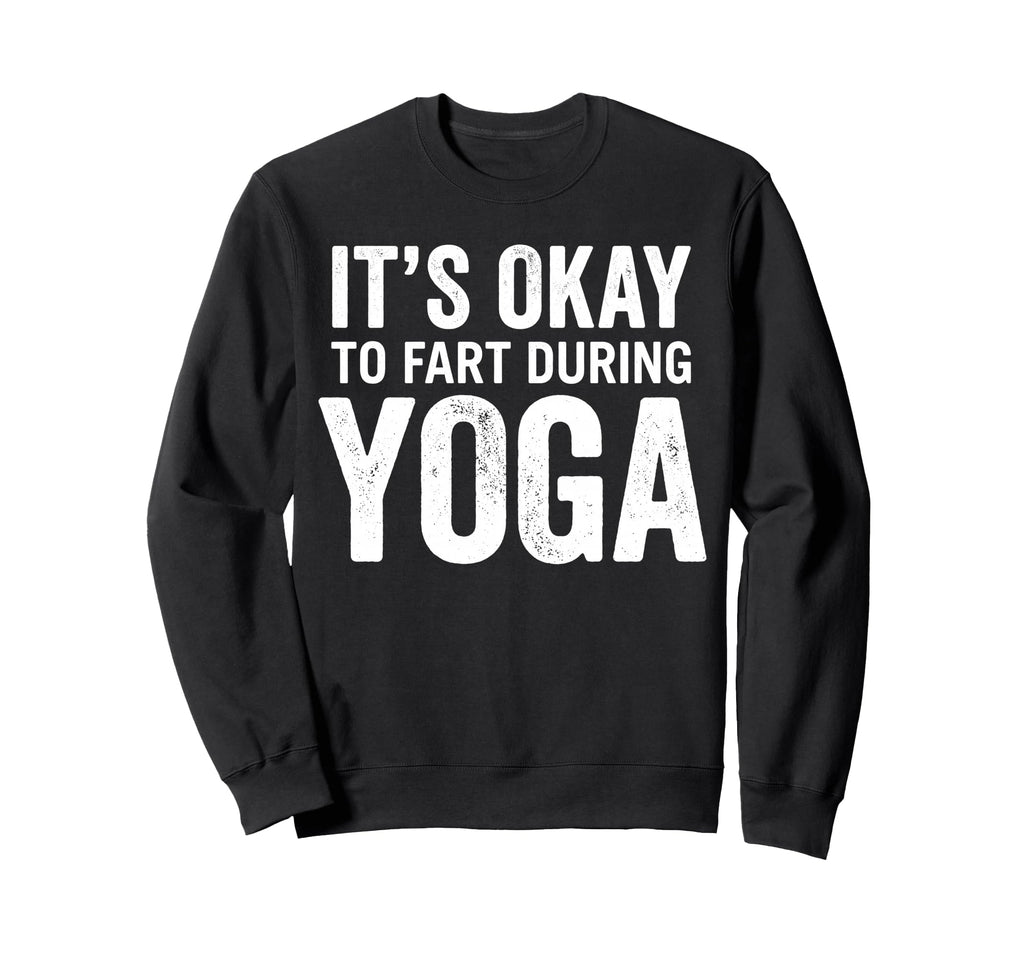 Funny Its Okay To Fart During Sweatshirt - Fun Novelty Design for Adults - T-Shirt, Sweatshirt, Hoodie