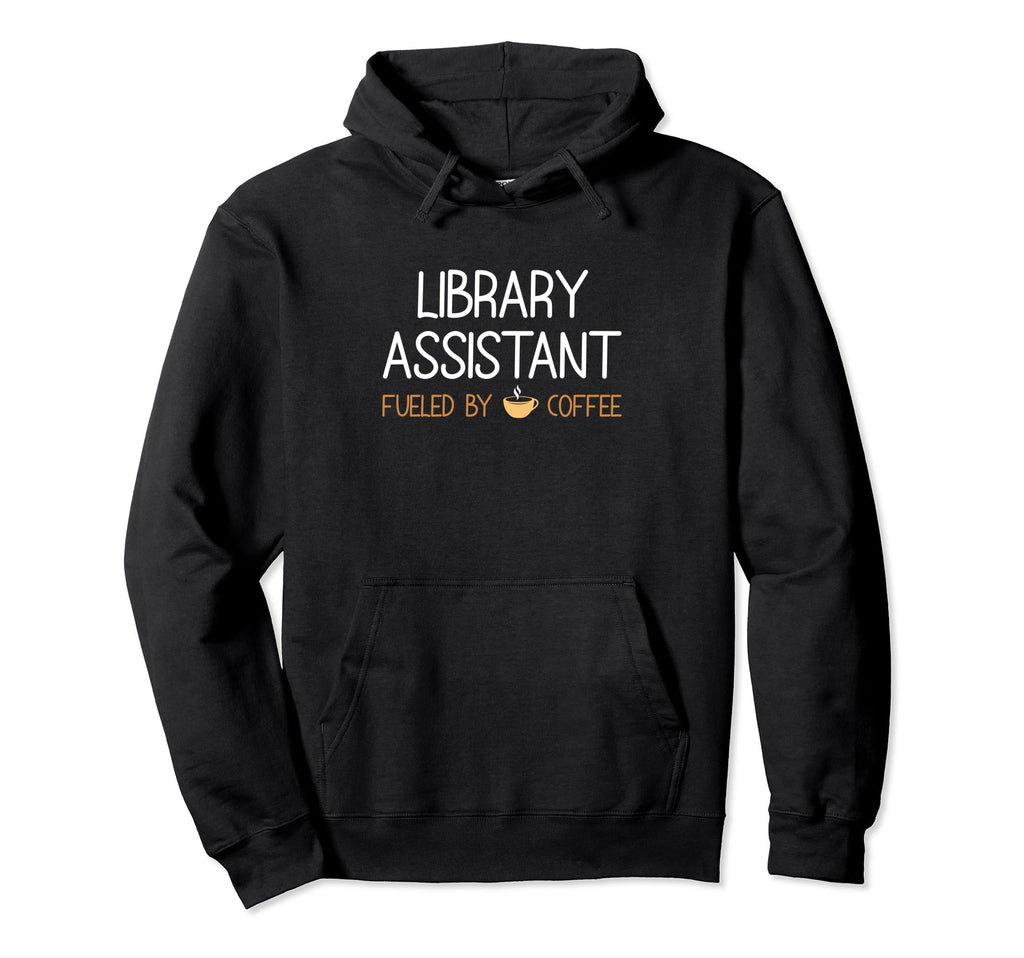 Library Assistant Fueled Coffee Lover Book Hoodie - Novelty Apparel Unisex - T-Shirt, Sweatshirt, Hoodie