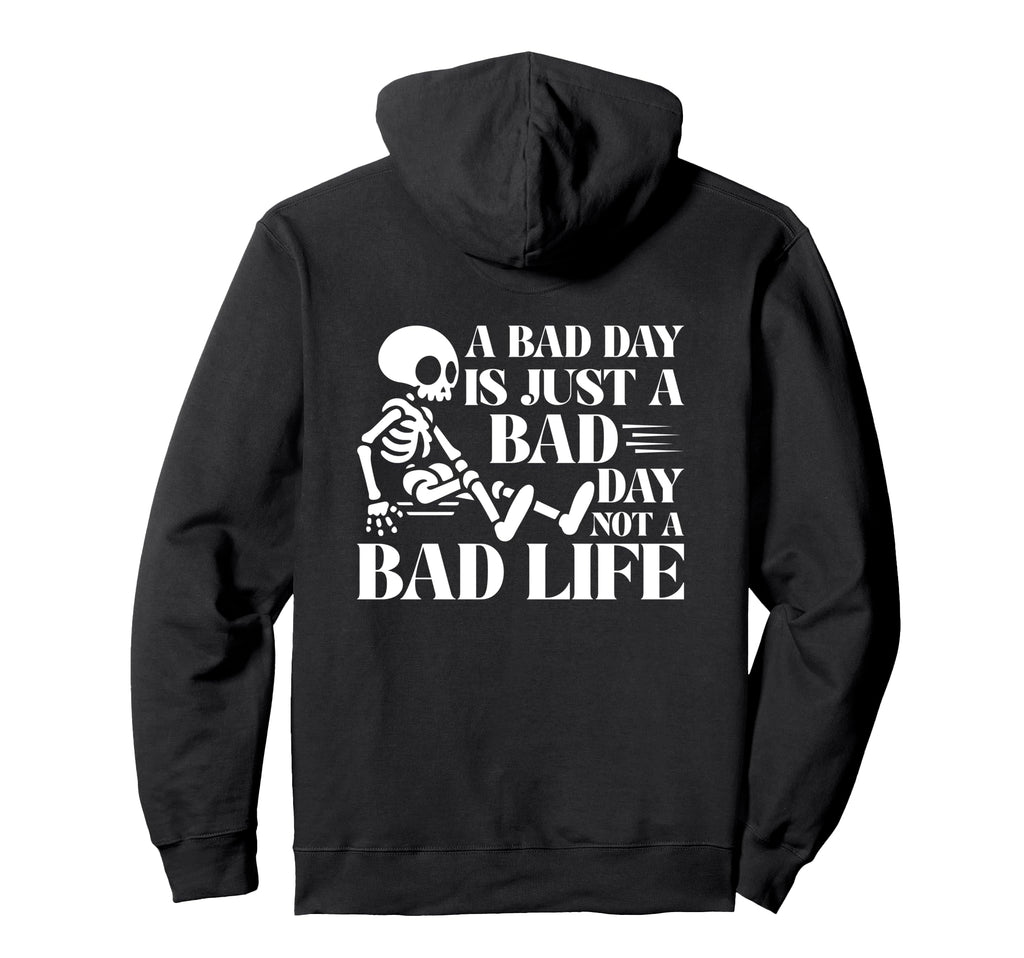 Bad Day Is Just Bad Day Not Bad Life Hoodie - Novelty Apparel for Adults - T-Shirt, Sweatshirt, Hoodie