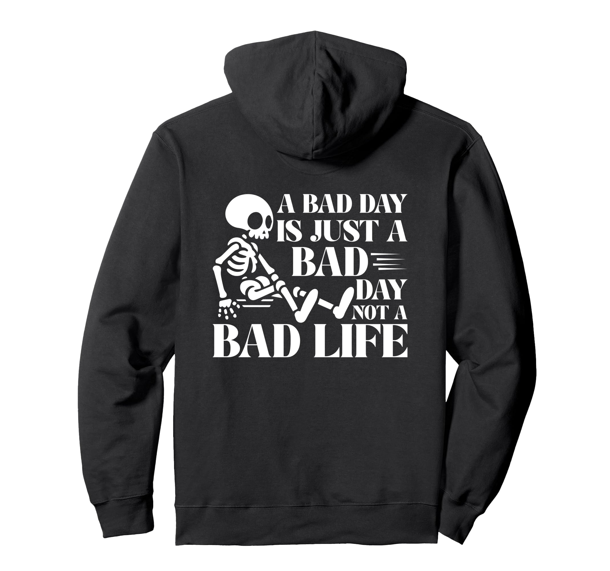 Bad Day Is Just Bad Day Not Bad Life Hoodie - Novelty Apparel for Adults - T-Shirt, Sweatshirt, Hoodie