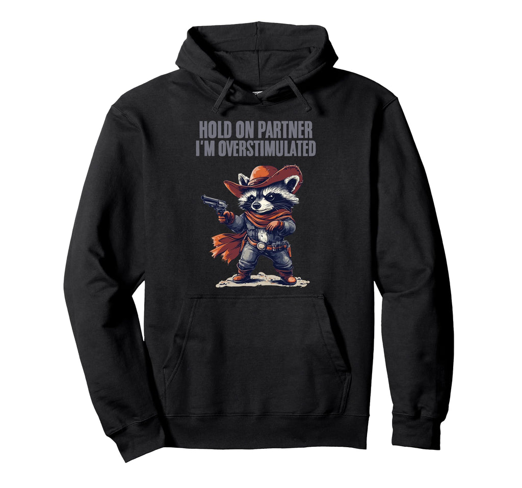 Hold Partner Im Overstimulated Hoodie - Novelty Apparel for Adults - T-Shirt, Sweatshirt, Hoodie