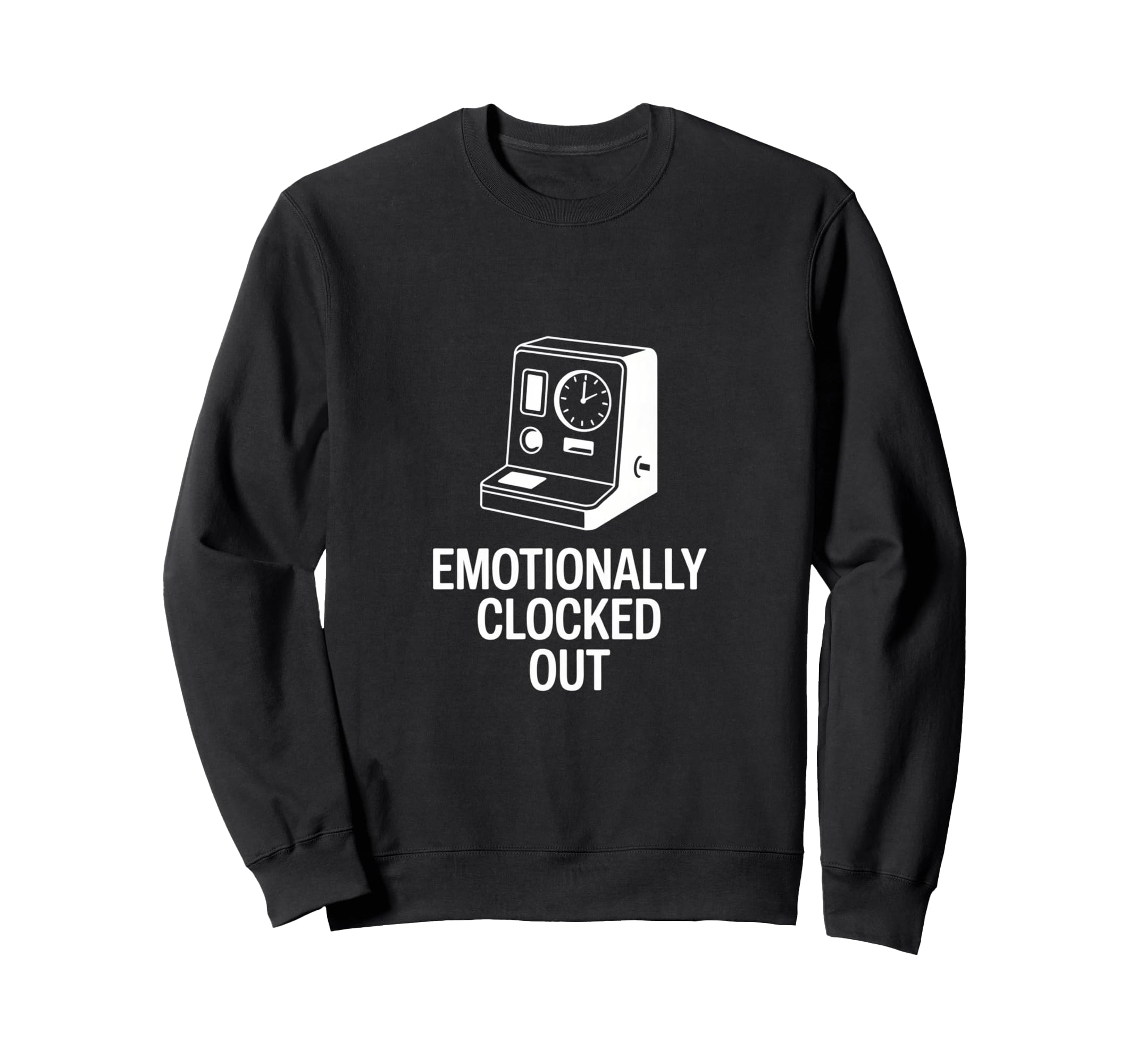 Sarcastic Work Emotionally Clocked Out Sweatshirt - Trendy Graphic Unisex - T-Shirt, Sweatshirt, Hoodie