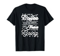 Give Me Coffee To Get Me Started And T-Shirt - Novelty Apparel for Adults - T-Shirt, Sweatshirt, Hoodie