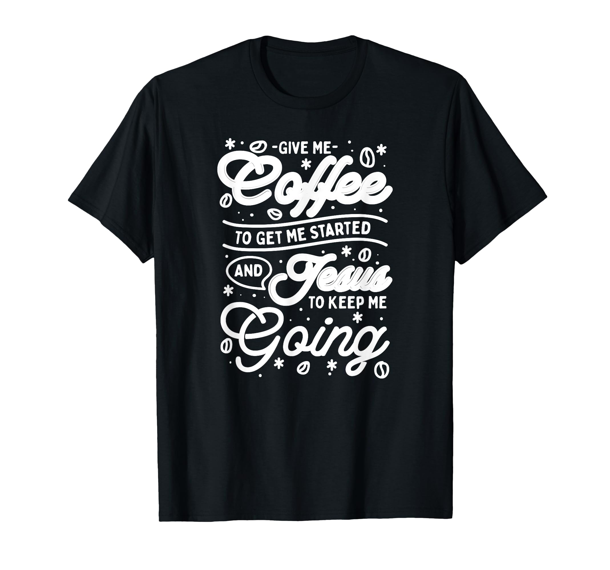 Give Me Coffee To Get Me Started And T-Shirt - Novelty Apparel for Adults - T-Shirt, Sweatshirt, Hoodie