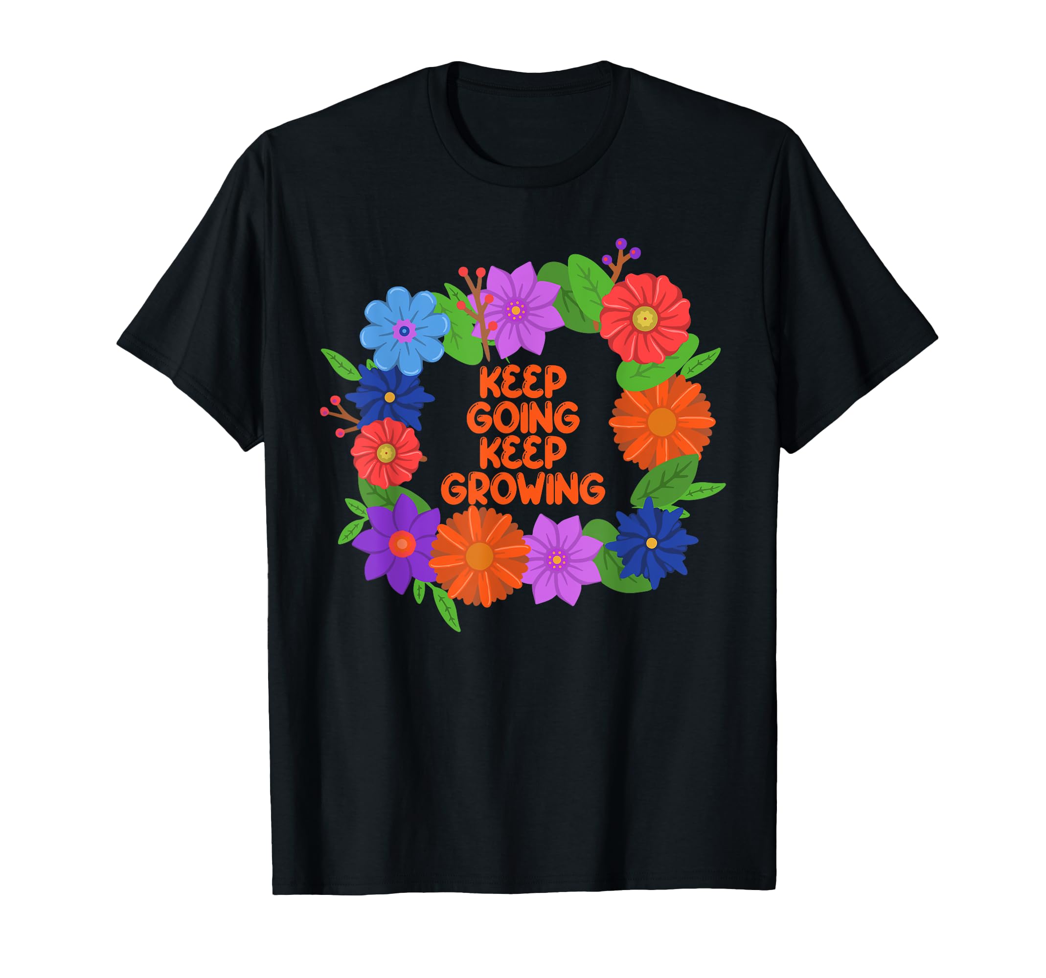 Keep Going Keep Growing Blooming T-Shirt - Minimalist Print Men Women - T-Shirt, Sweatshirt, Hoodie