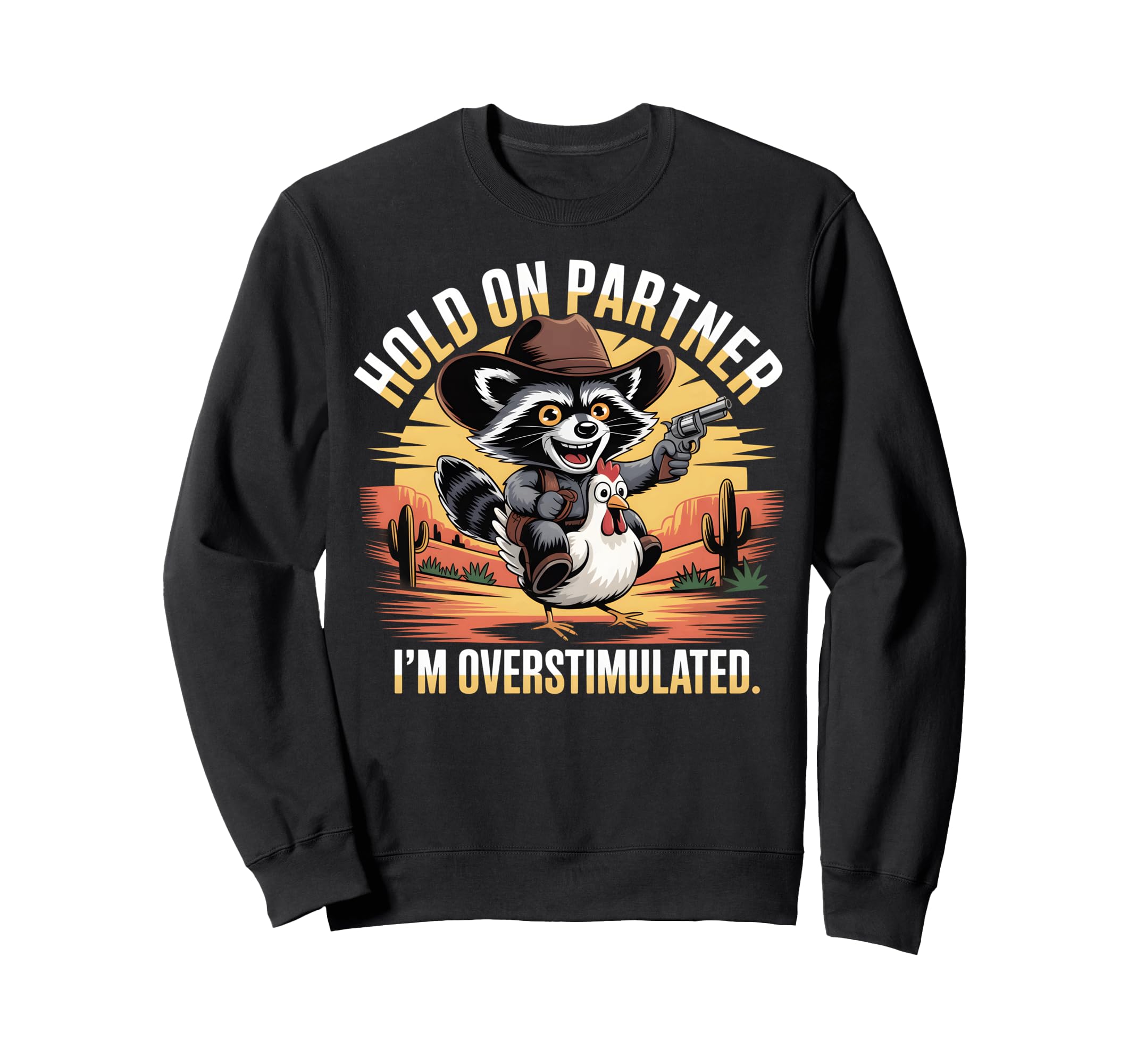 Funny Overstimulated Raccoon Cowboy Sweatshirt - Trendy Graphic for Adults - T-Shirt, Sweatshirt, Hoodie