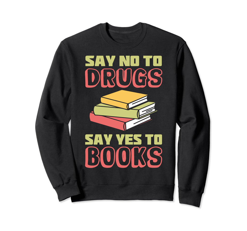 Educators Say No To Drugs Say Yes Sweatshirt - Streetwear Style Men Women - T-Shirt, Sweatshirt, Hoodie