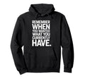 Remember When You Wanted What You Currently Hoodie - Unique Graphic Unisex - T-Shirt, Sweatshirt, Hoodie