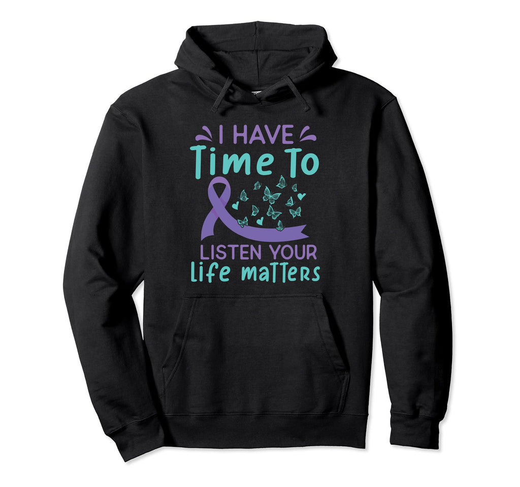 I Have Time To Listen Life Matters Hoodie - Minimalist Print Unisex - T-Shirt, Sweatshirt, Hoodie