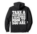 Take Deep Breath And Remember Who Hoodie - Casual Everyday Wear for Adults - T-Shirt, Sweatshirt, Hoodie