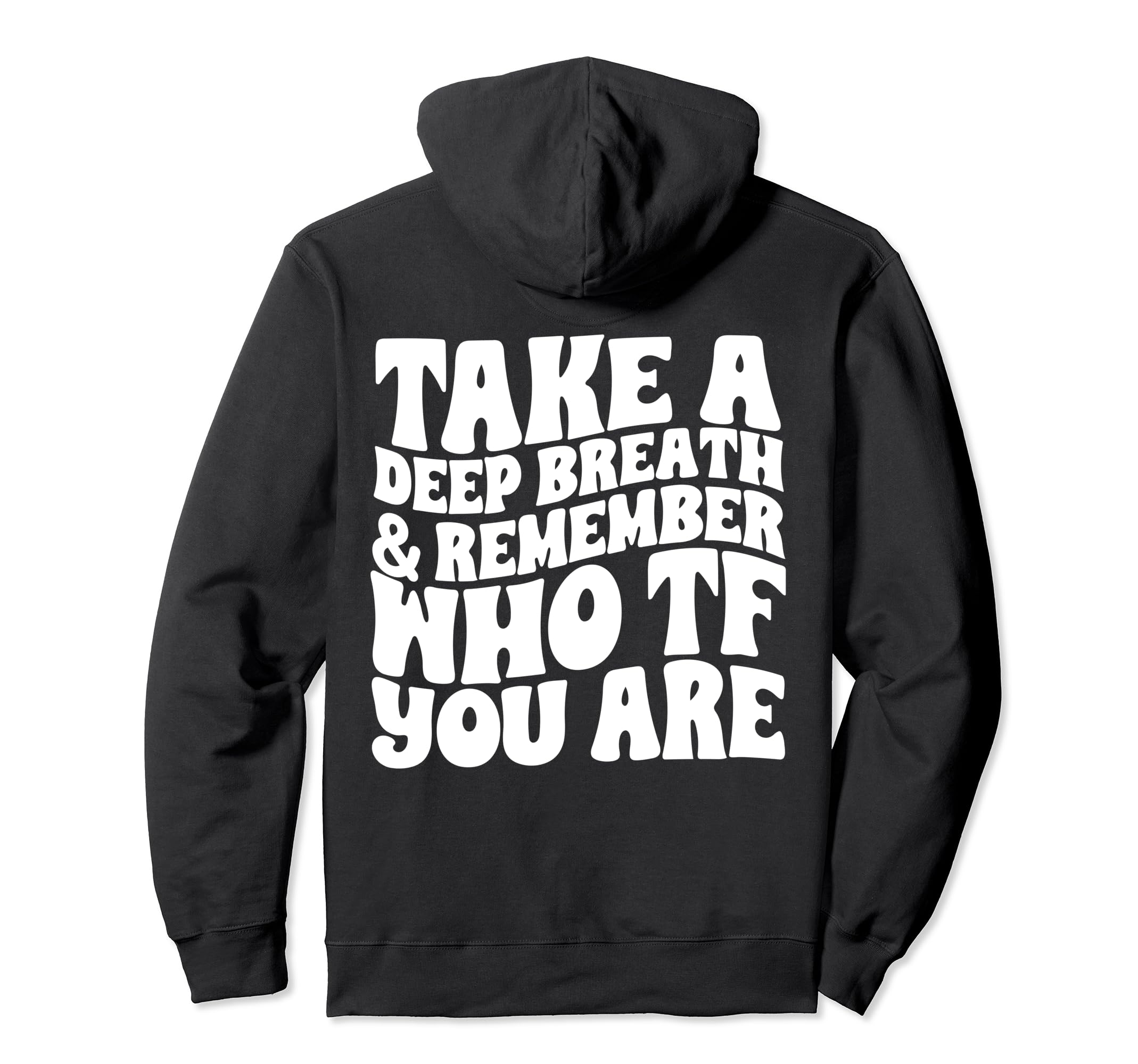 Take Deep Breath And Remember Who Hoodie - Casual Everyday Wear for Adults - T-Shirt, Sweatshirt, Hoodie