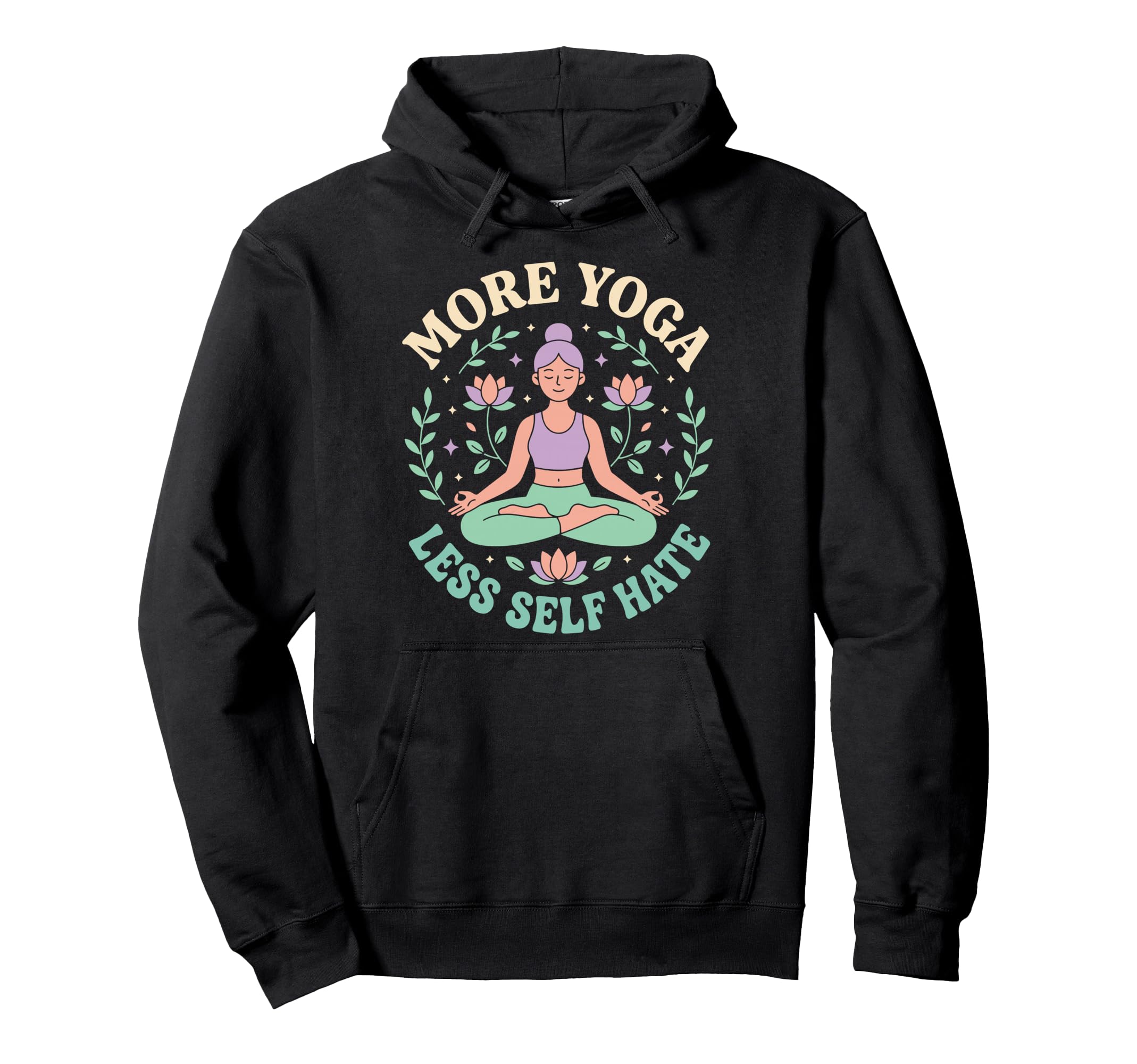 More Yoga Less Self Hate Hoodie - Novelty Apparel Men Women - T-Shirt, Sweatshirt, Hoodie