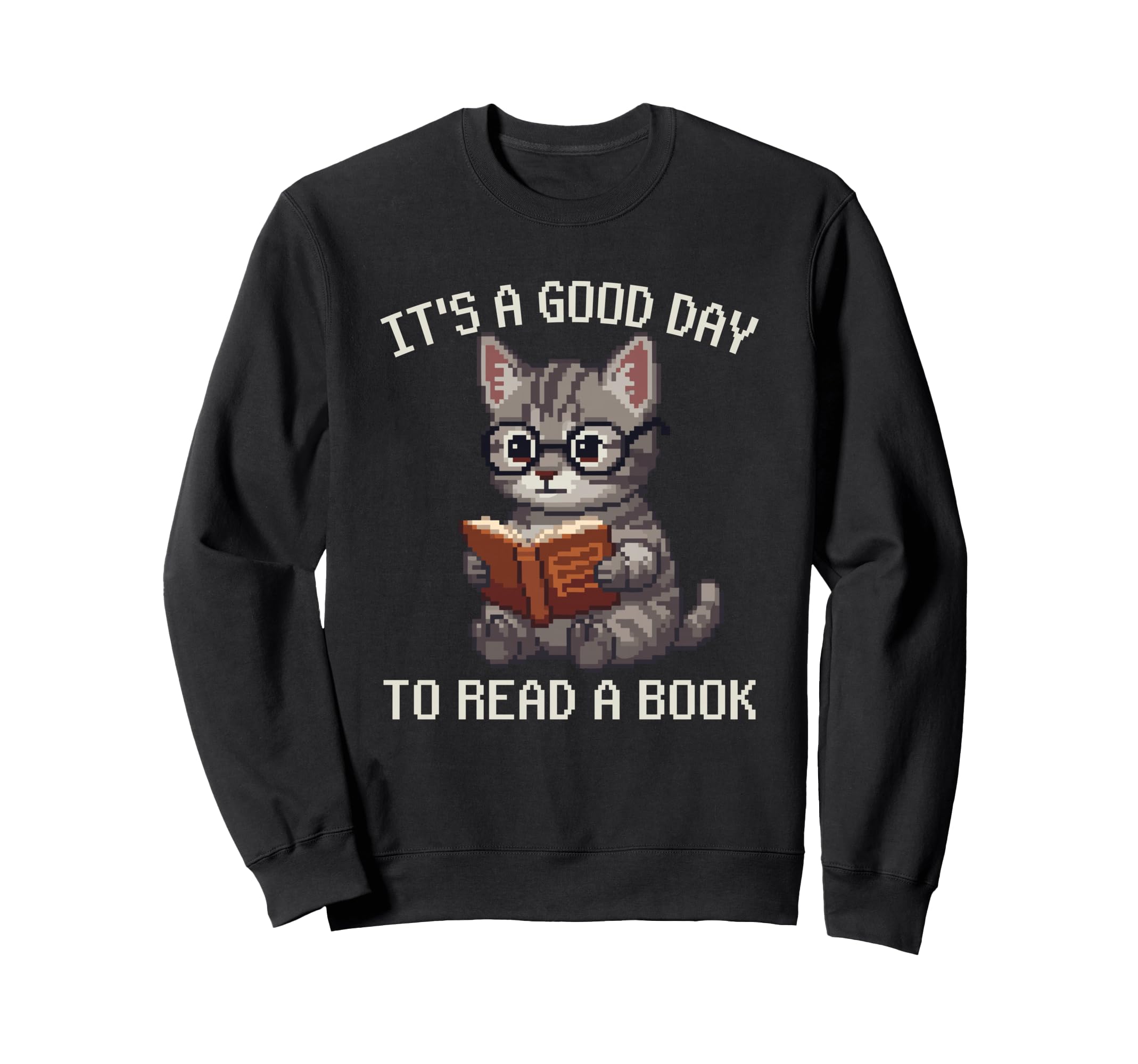 Its Good Day To Read Book Cat Sweatshirt - Fun Novelty Design Men Women - T-Shirt, Sweatshirt, Hoodie