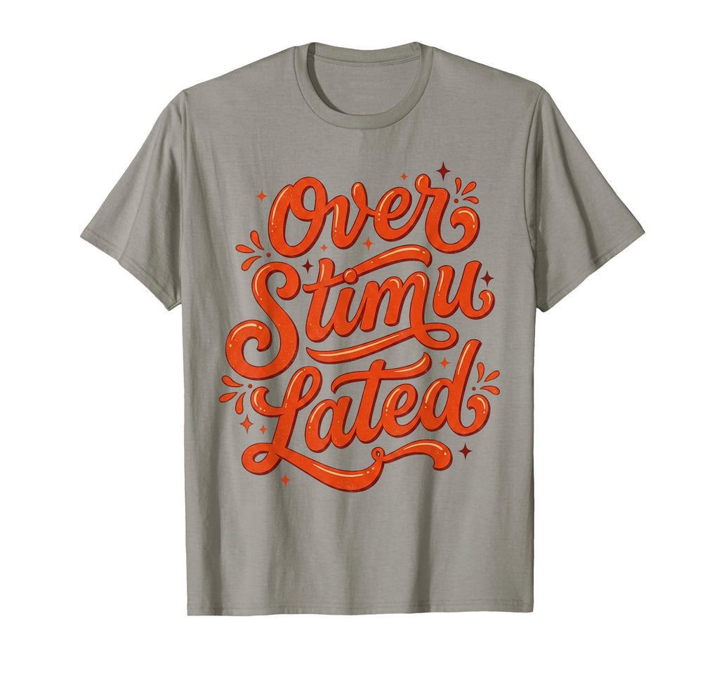 Overstimulated Groovy Funny Mothers Day T-Shirt - Novelty Apparel Men Women - T-Shirt, Sweatshirt, Hoodie