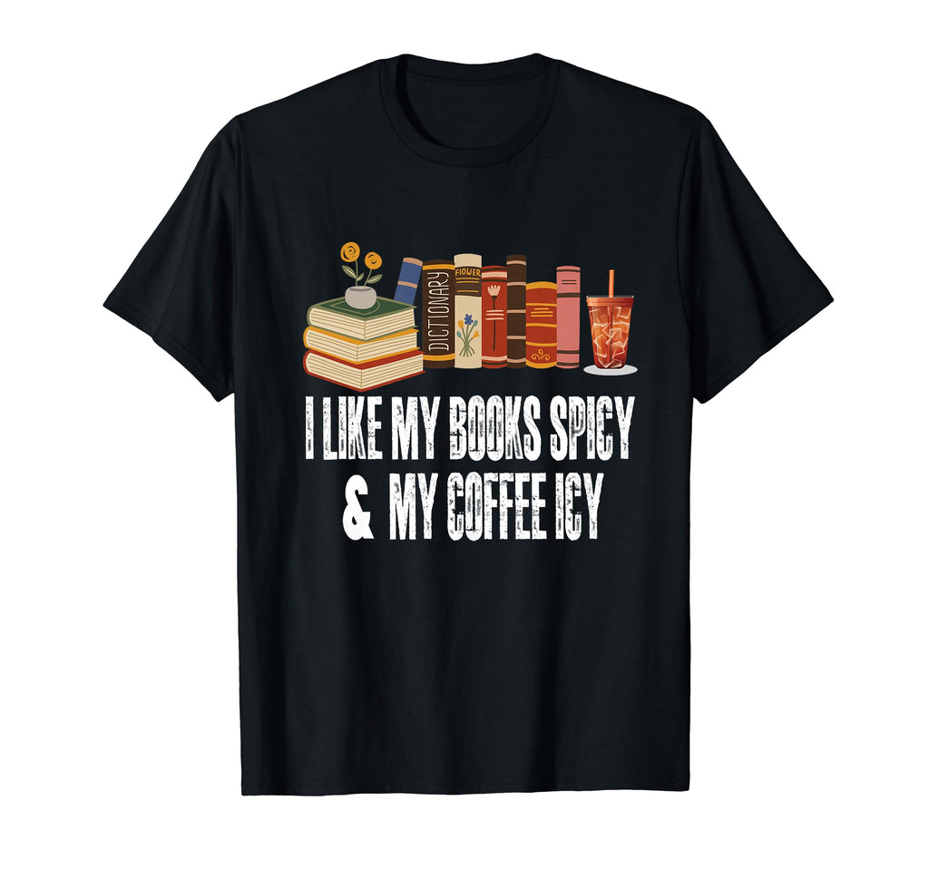I Like My Books Spicy And My Coffee T-Shirt - Minimalist Print Men Women - T-Shirt, Sweatshirt, Hoodie