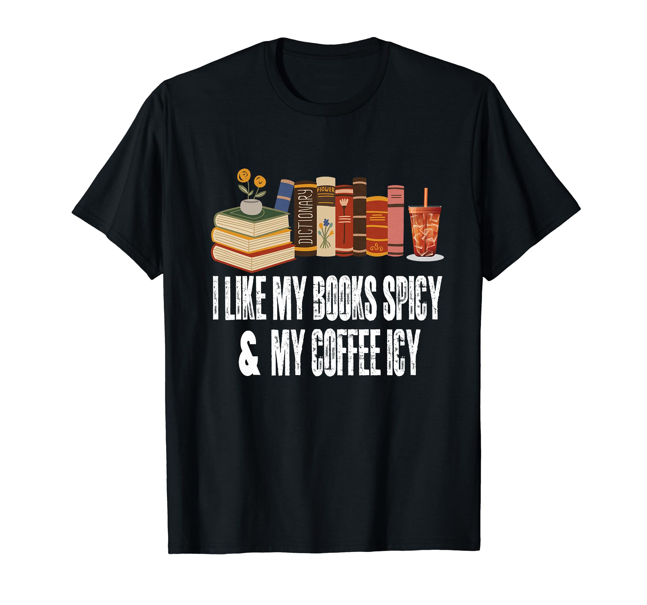 I Like My Books Spicy And My Coffee T-Shirt - Minimalist Print Men Women - T-Shirt, Sweatshirt, Hoodie