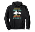 Im Not Step Dad Im Dad That Stepped Up Hoodie - Novelty Apparel for Adults - T-Shirt, Sweatshirt, Hoodie