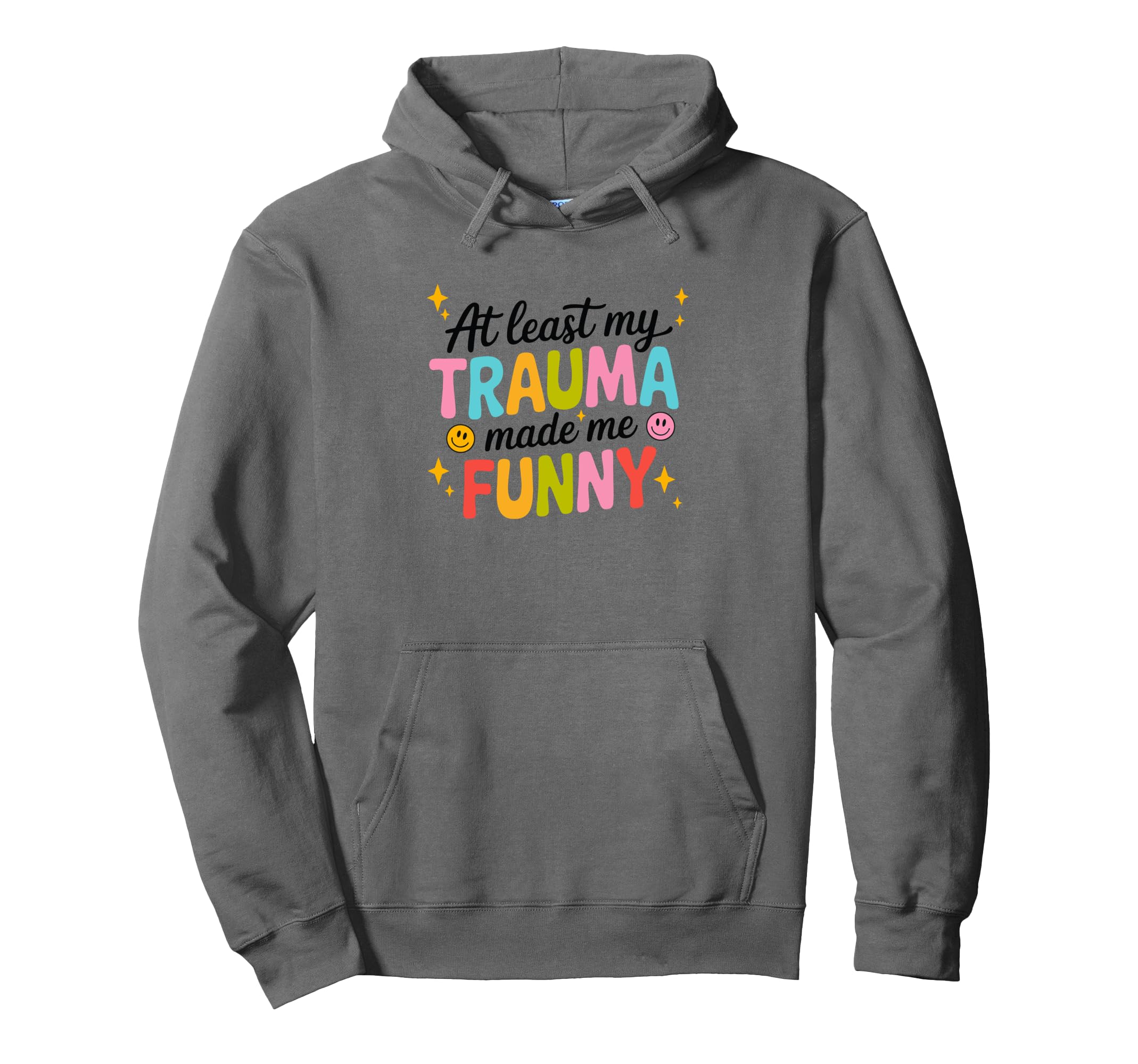 Least My Trauma Made Me Funny Hoodie - Fun Novelty Design Unisex - T-Shirt, Sweatshirt, Hoodie