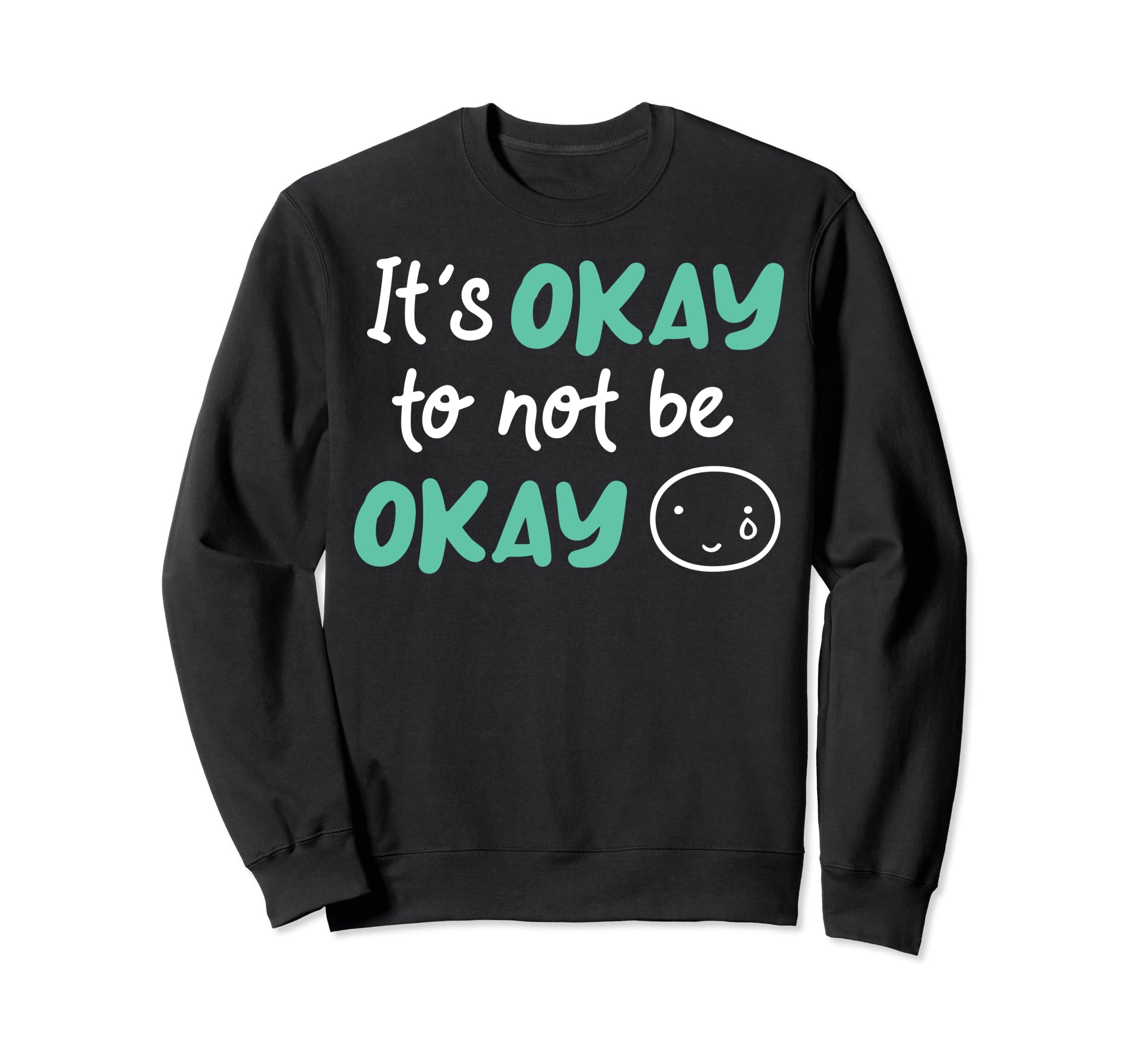 Its Okay To Not Be Okay Sweatshirt - Custom Art Print for Adults - T-Shirt, Sweatshirt, Hoodie