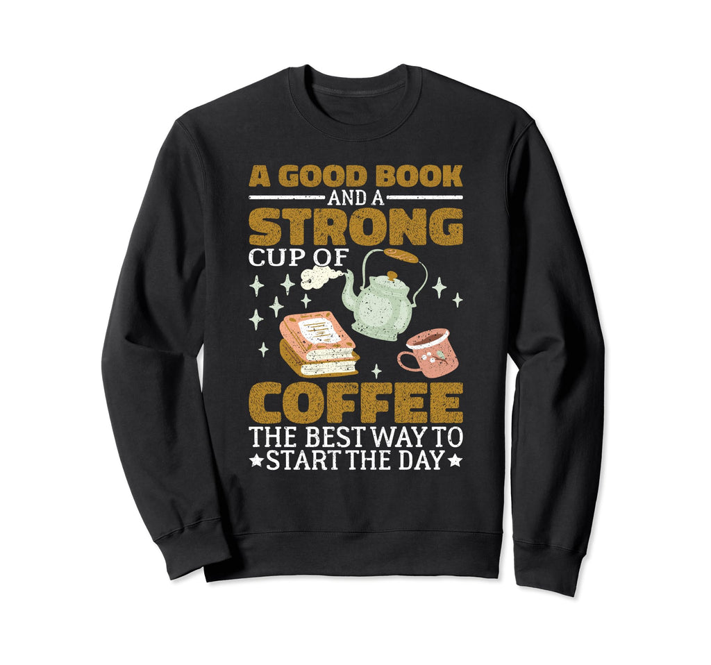 Bookworm Good Book And Strong Cup Coffee Sweatshirt - Graphic Print Unisex - T-Shirt, Sweatshirt, Hoodie
