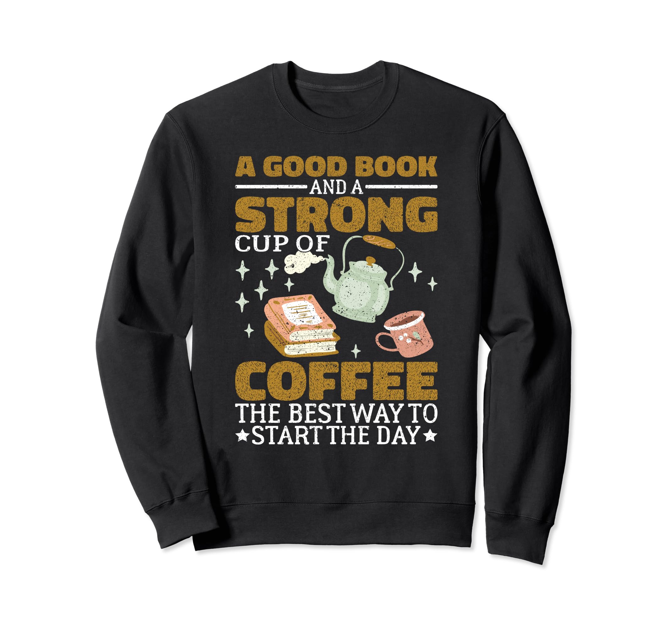 Bookworm Good Book And Strong Cup Coffee Sweatshirt - Graphic Print Unisex - T-Shirt, Sweatshirt, Hoodie