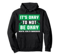 Its Okay To Not Be Okay Mental Health Hoodie - Streetwear Style Men Women - T-Shirt, Sweatshirt, Hoodie