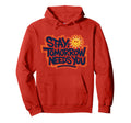 Stay Tomorrow Needs You Suicide Hoodie - Aesthetic Graphic for Adults - T-Shirt, Sweatshirt, Hoodie
