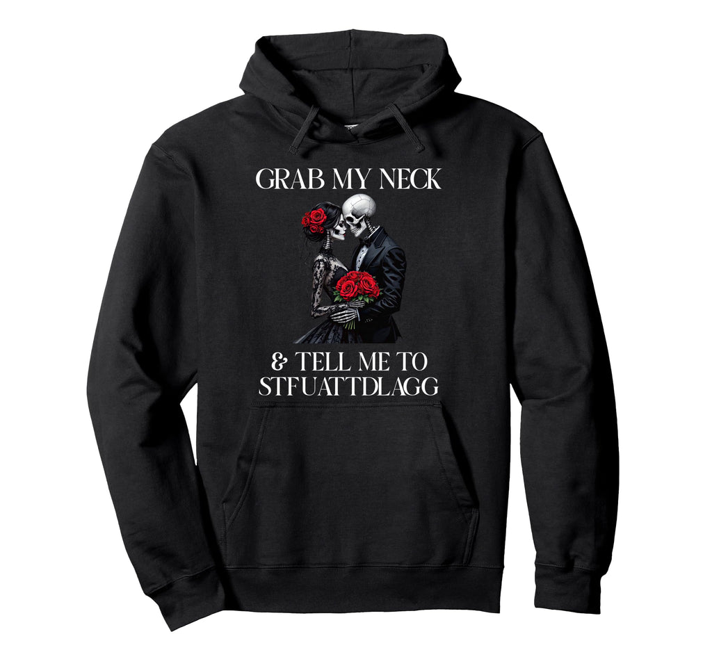Grab My Neck Tell Me To Stfuattdlagg Hoodie - Novelty Apparel Men Women - T-Shirt, Sweatshirt, Hoodie