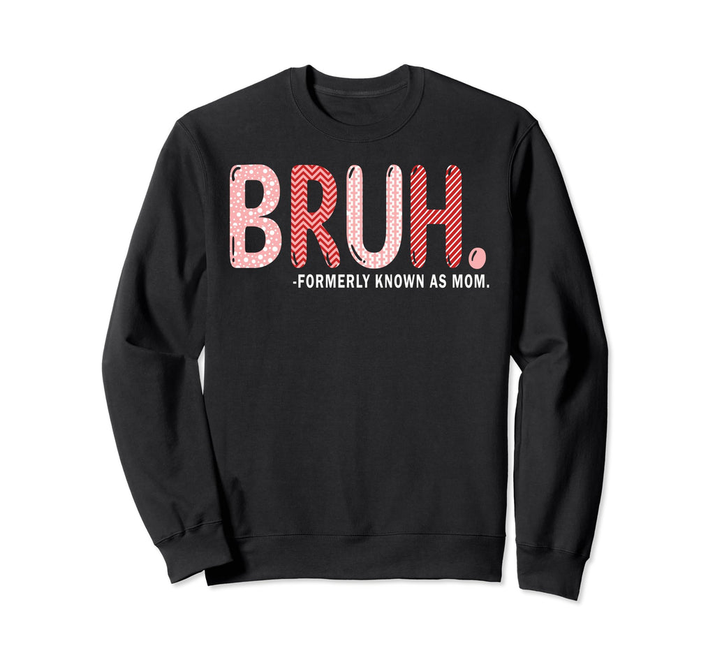 Mama Mommy Funny Bruh Formally Sweatshirt - Trendy Graphic for Adults - T-Shirt, Sweatshirt, Hoodie