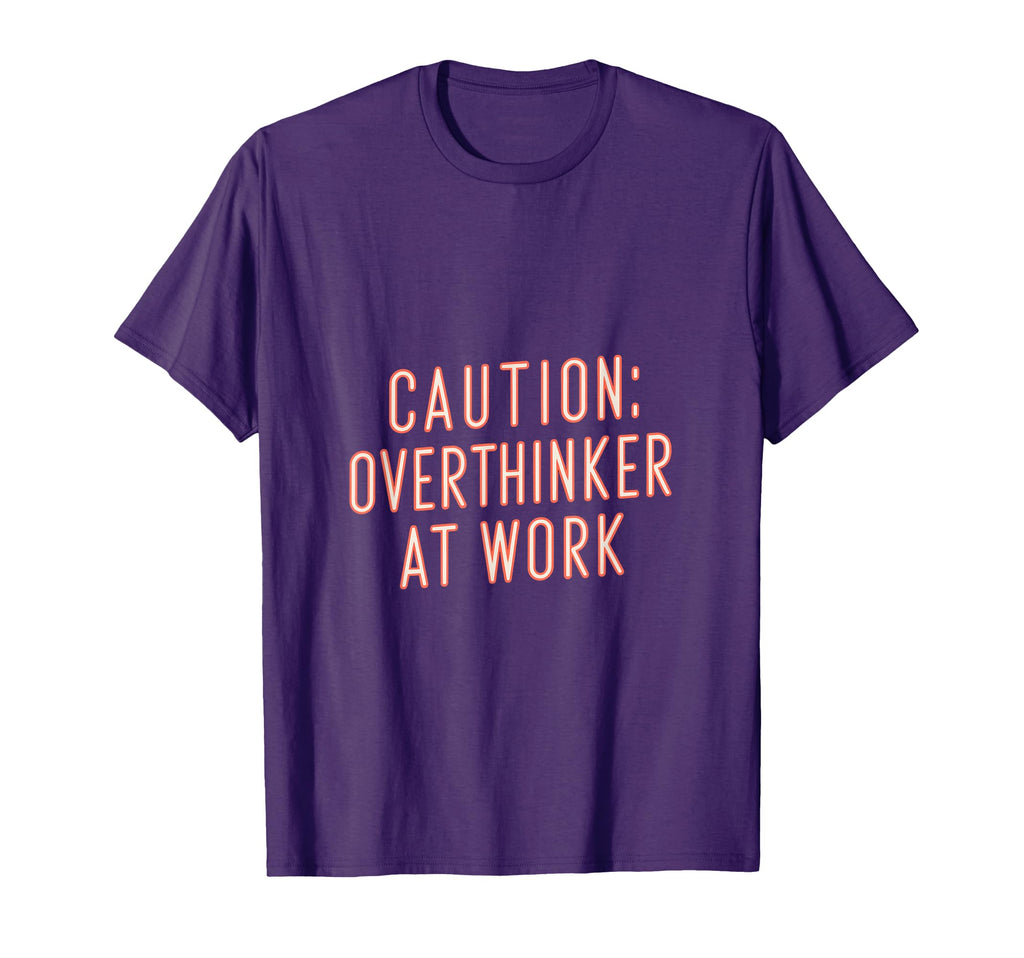 Caution Overthinker Work Humorous T-Shirt - Fun Novelty Design Unisex - T-Shirt, Sweatshirt, Hoodie