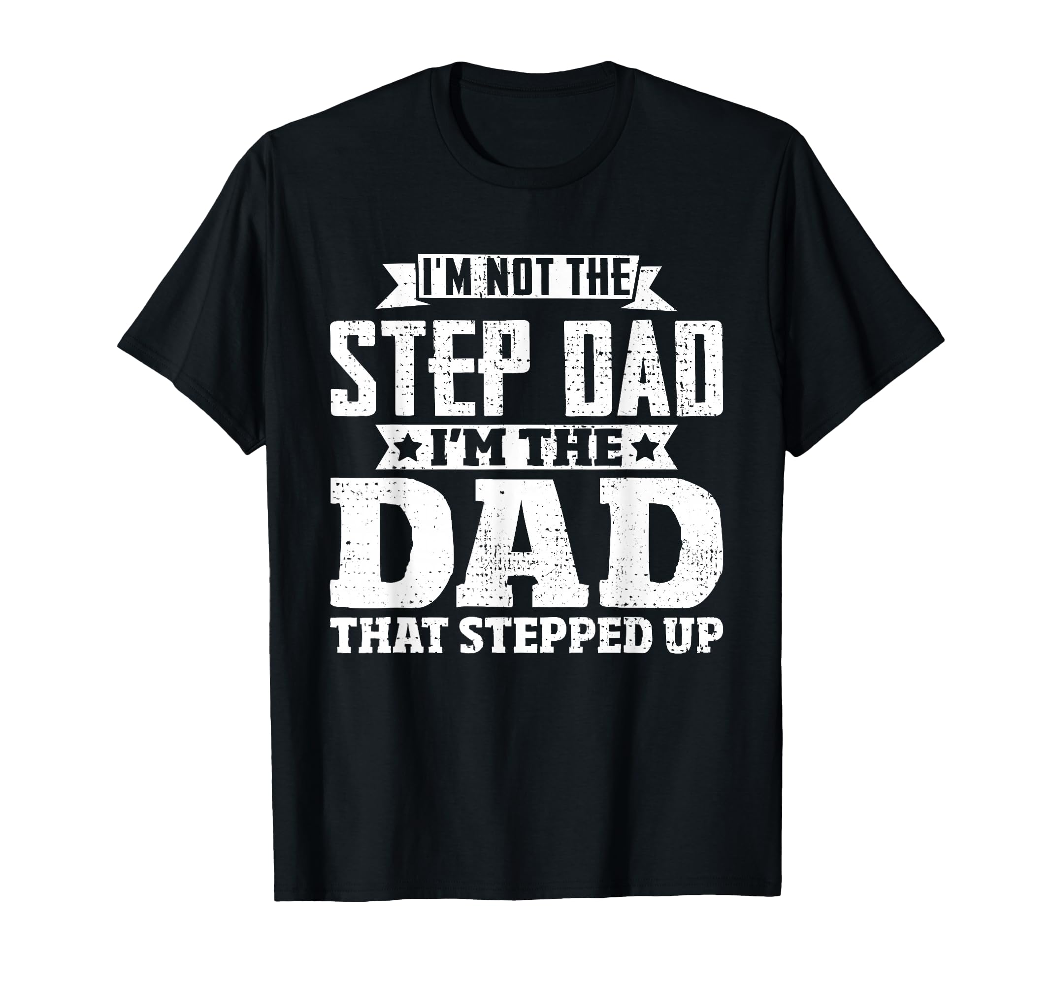 Not Step Dad Im Dad That Stepped T-Shirt - Casual Everyday Wear Men Women - T-Shirt, Sweatshirt, Hoodie