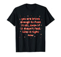 You Are Brave Enough To Face It All T-Shirt - Custom Art Print Unisex - T-Shirt, Sweatshirt, Hoodie