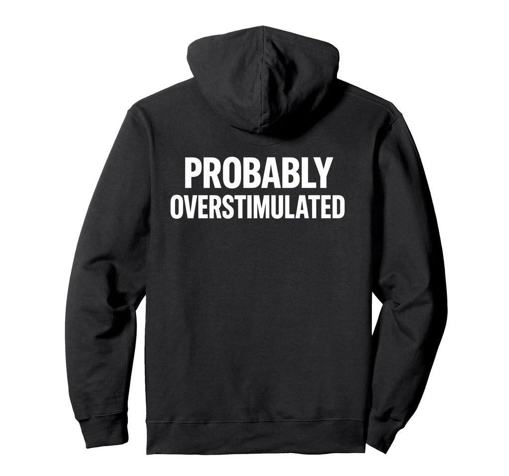 Probably Overstimulated Bold Caps Layout Hoodie - Aesthetic Graphic Unisex - T-Shirt, Sweatshirt, Hoodie