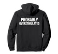 Probably Overstimulated Bold Caps Layout Hoodie - Aesthetic Graphic Unisex - T-Shirt, Sweatshirt, Hoodie