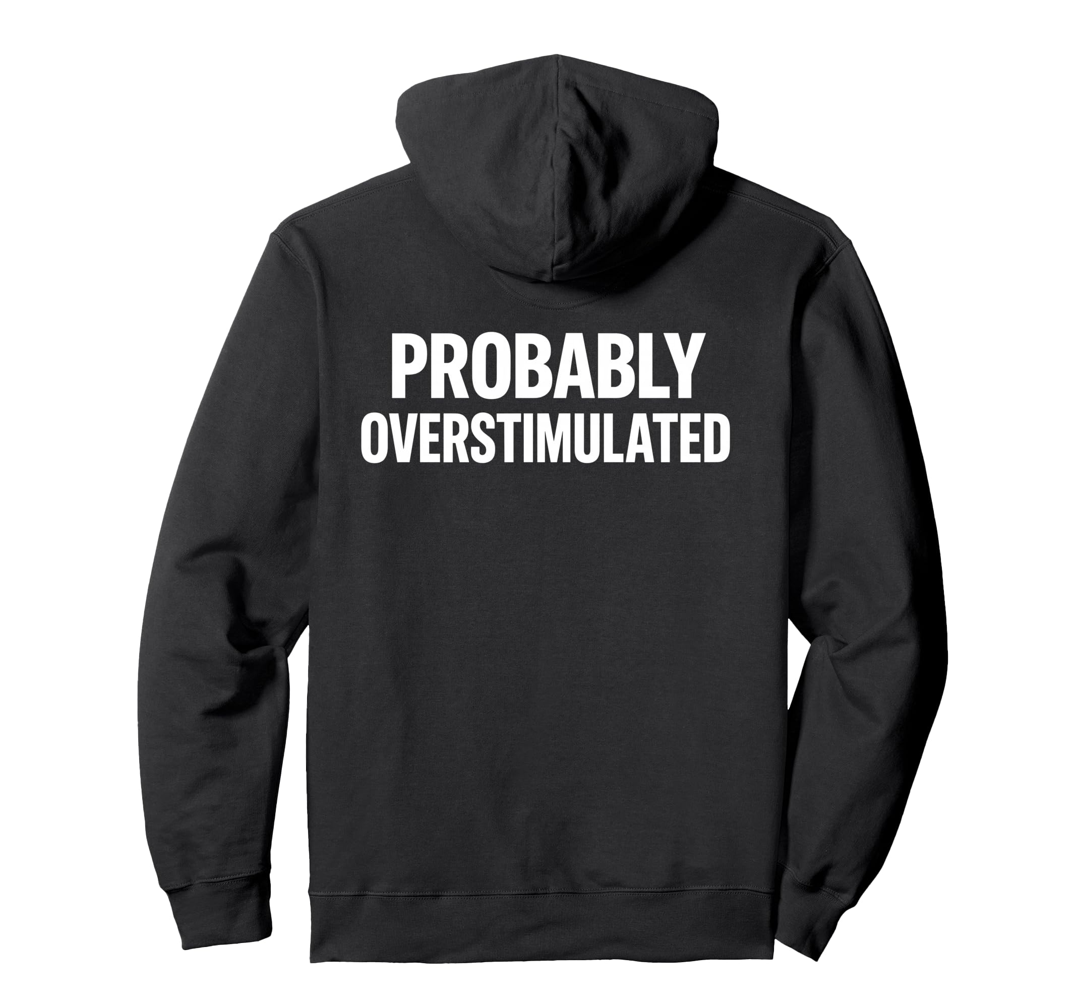 Probably Overstimulated Bold Caps Layout Hoodie - Aesthetic Graphic Unisex - T-Shirt, Sweatshirt, Hoodie
