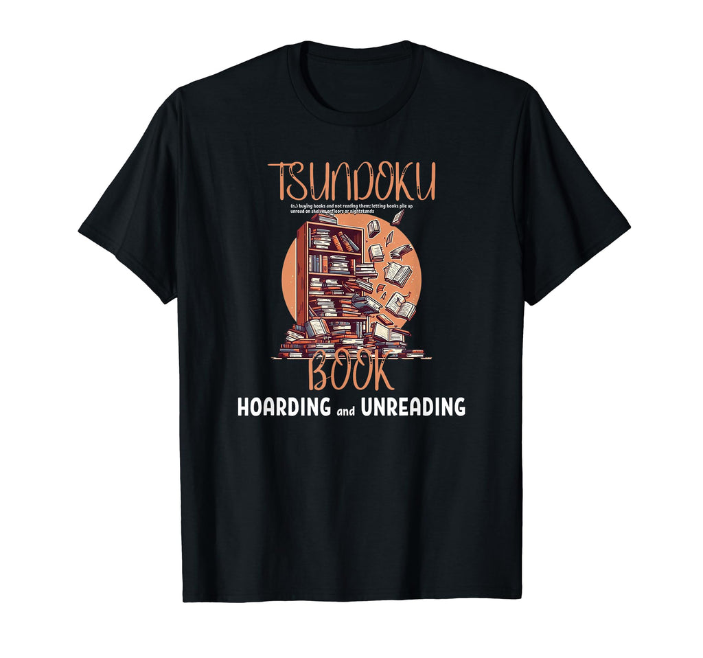 Tsundoku Book Hoarding And Unreading T-Shirt - Graphic Print Unisex - T-Shirt, Sweatshirt, Hoodie
