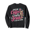 Give Me Coffee To Get Me Started Sweatshirt - Graphic Print for Adults - T-Shirt, Sweatshirt, Hoodie