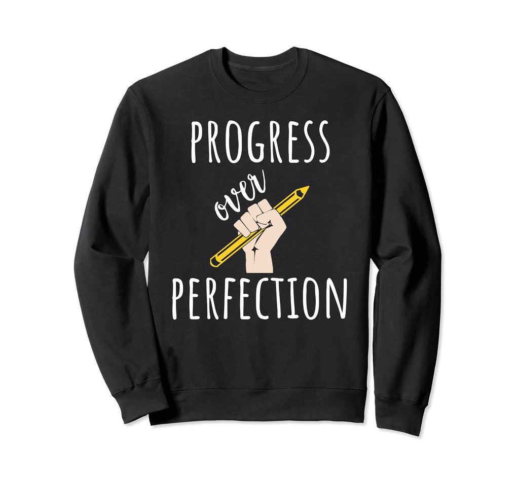 Progress Over Perfection Sweatshirt - Fun Novelty Design for Adults - T-Shirt, Sweatshirt, Hoodie