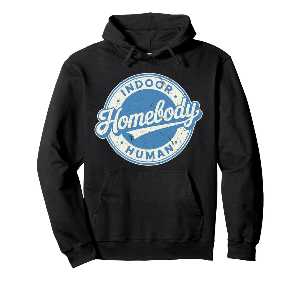 Homebody Indoor Human Antisocial Introvert Hoodie - Streetwear Style Unisex - T-Shirt, Sweatshirt, Hoodie
