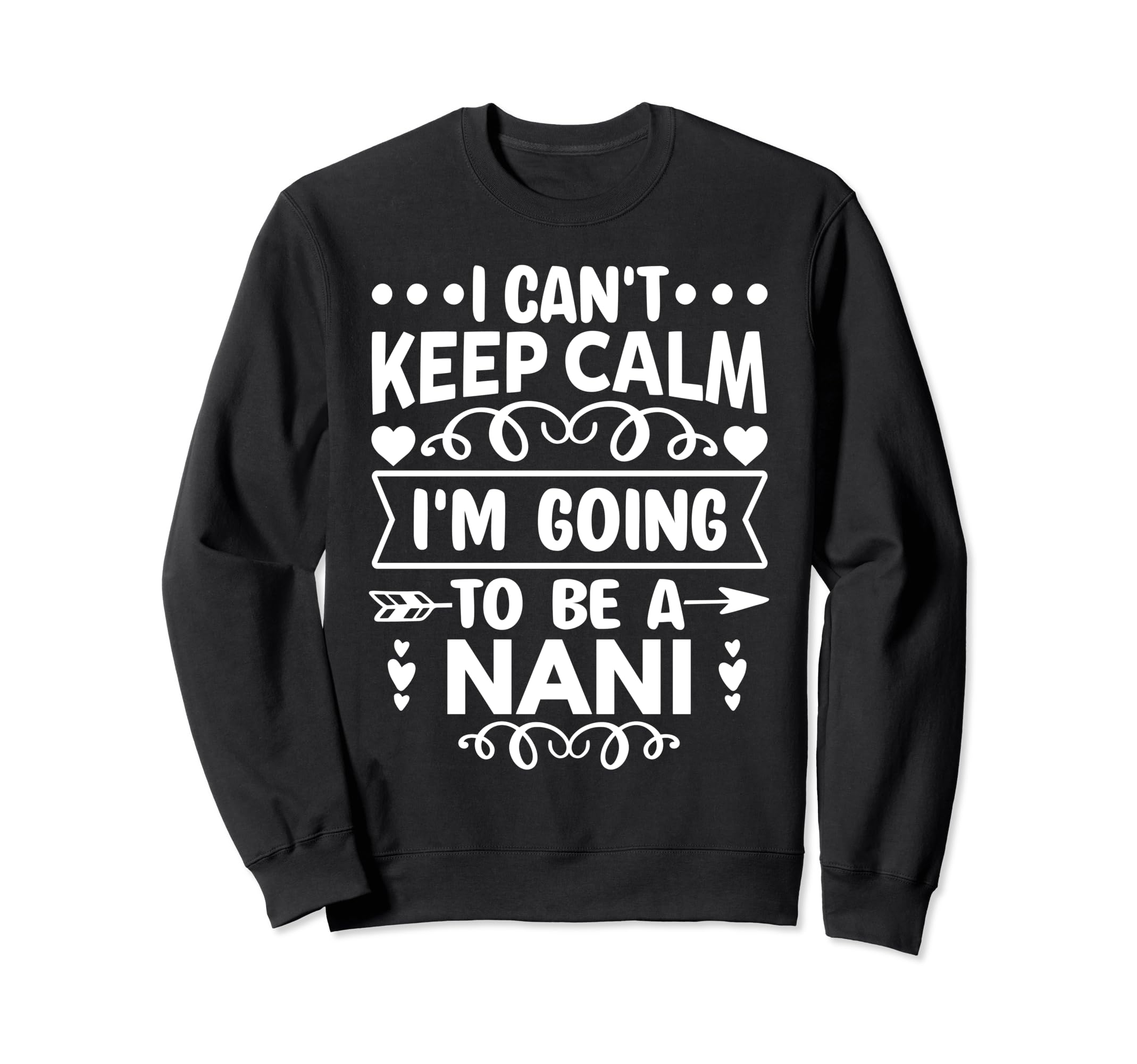 I Cant Keep Calm Im Going To Be Nani Sweatshirt - Unique Graphic for Adults - T-Shirt, Sweatshirt, Hoodie