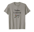 Today I Choose Joy Gift Mom T-Shirt - Fun Novelty Design for Adults - T-Shirt, Sweatshirt, Hoodie