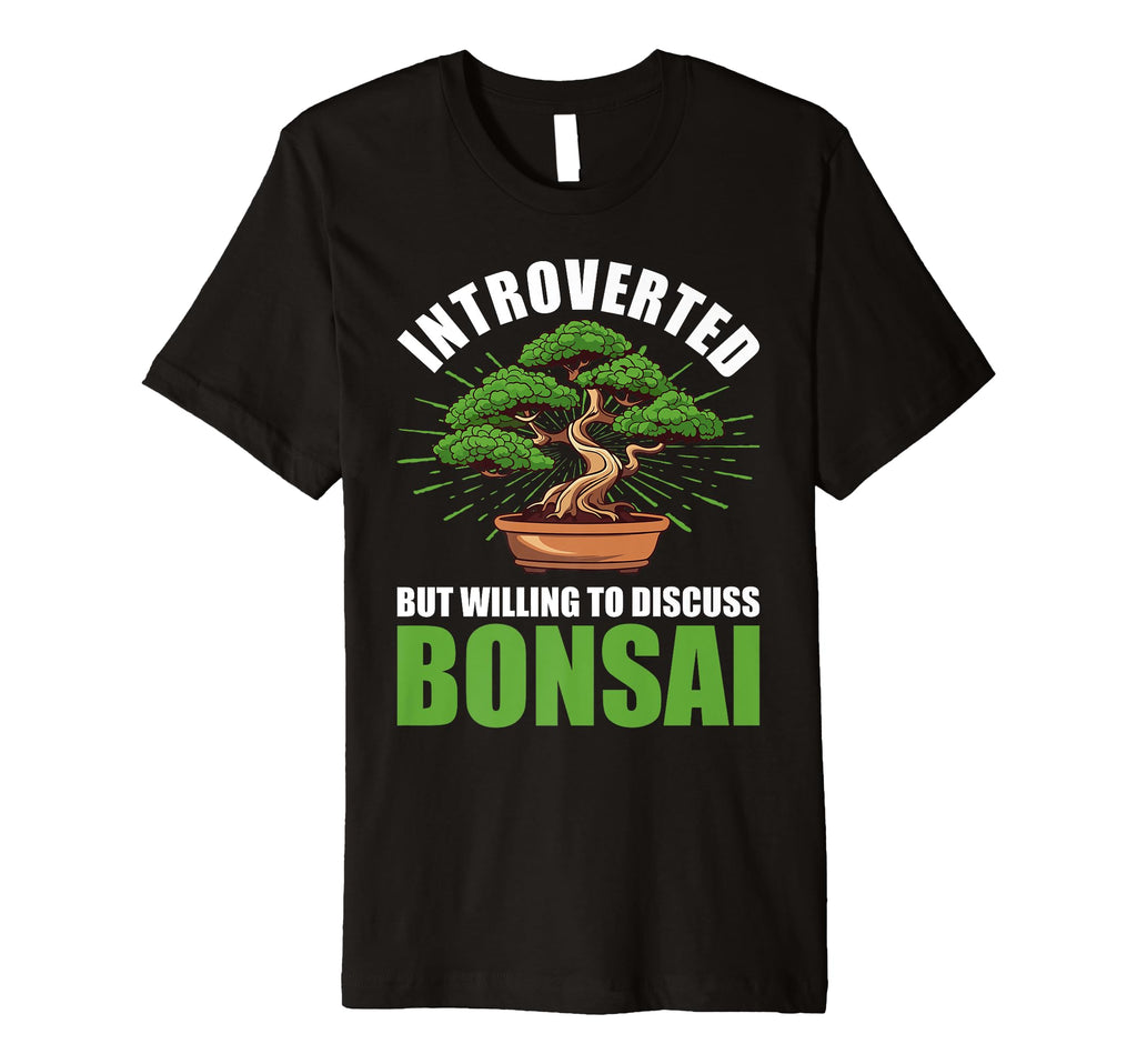 Introverted Discuss Bonsai Tree Plants T-Shirt - Novelty Apparel Men Women - T-Shirt, Sweatshirt, Hoodie