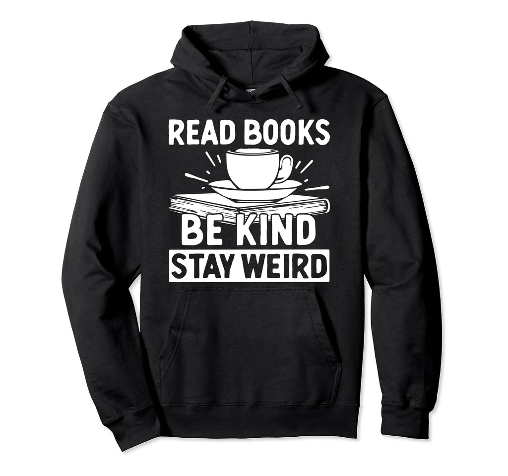 Read Books Be Kind Stay Weird Funny Hoodie - Minimalist Print for Adults - T-Shirt, Sweatshirt, Hoodie