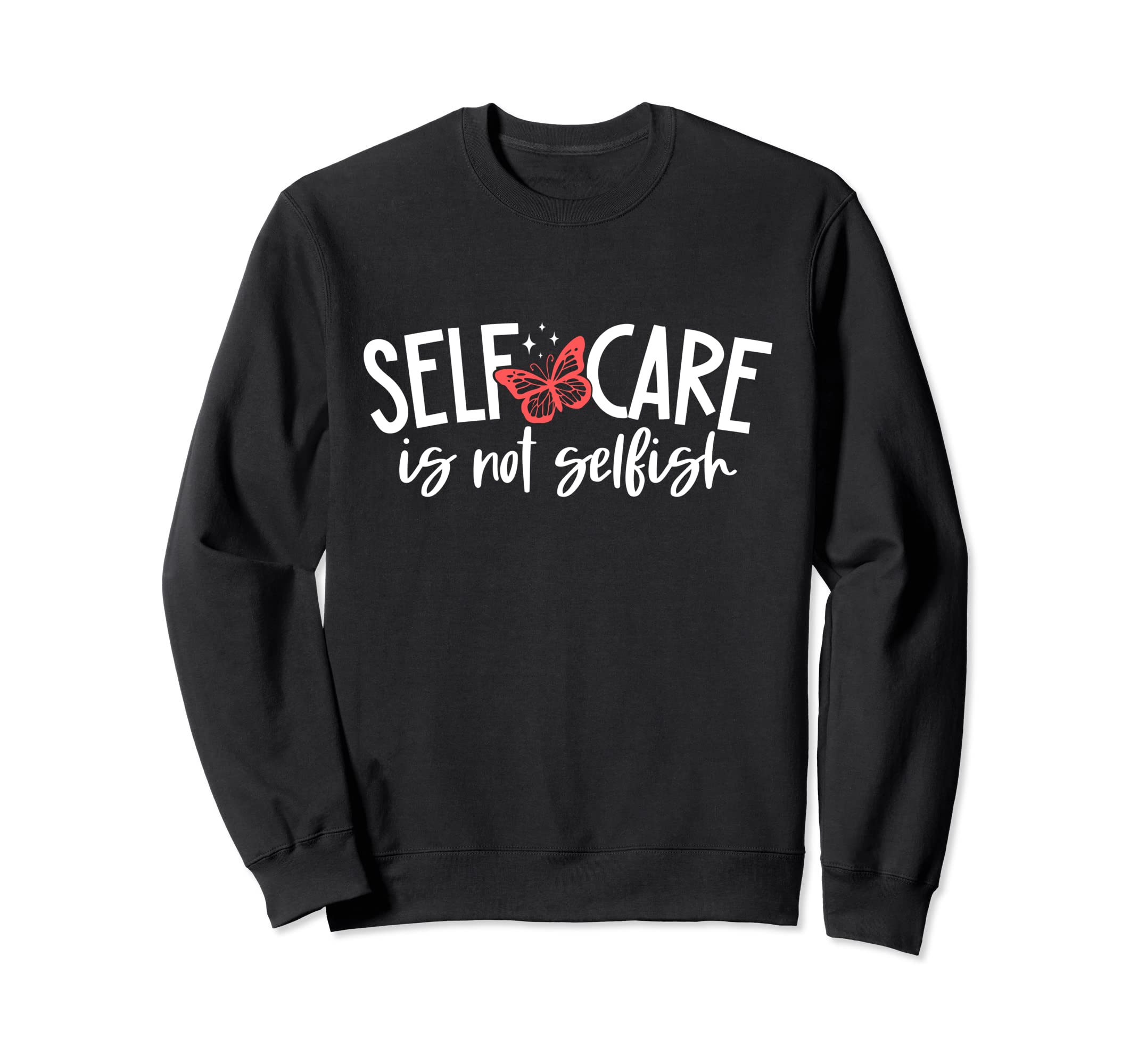 Self Care Is Not Selfish Mental Sweatshirt - Graphic Print for Adults - T-Shirt, Sweatshirt, Hoodie