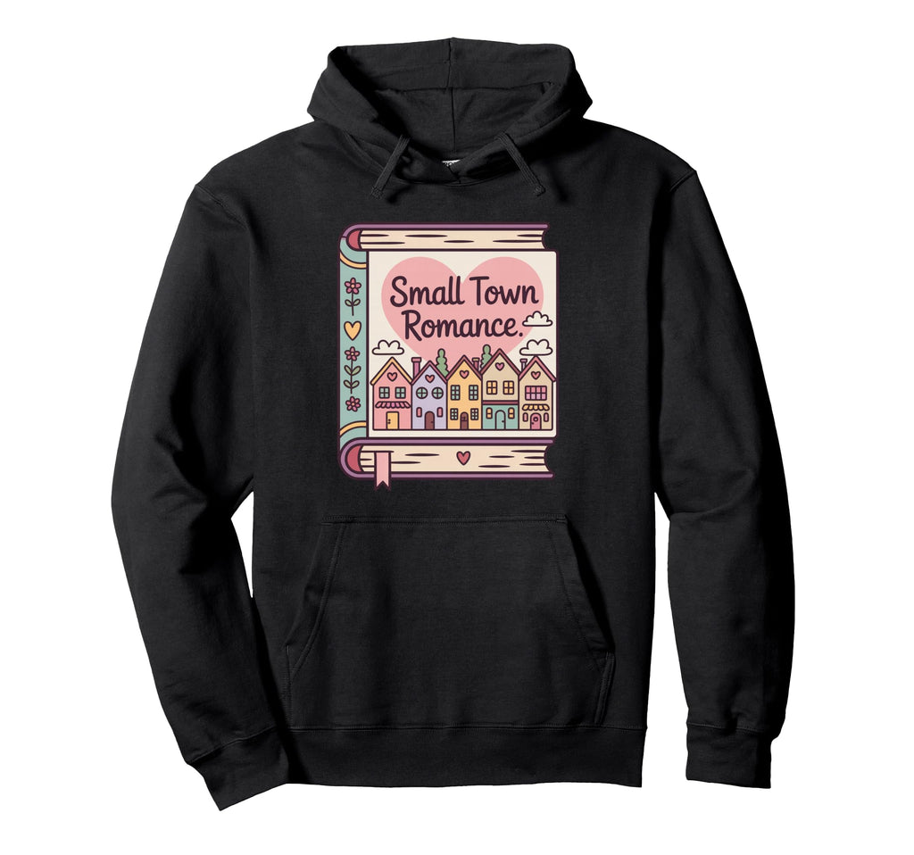 Book Lover Small Town Romance Hoodie - Fun Novelty Design Men Women - T-Shirt, Sweatshirt, Hoodie
