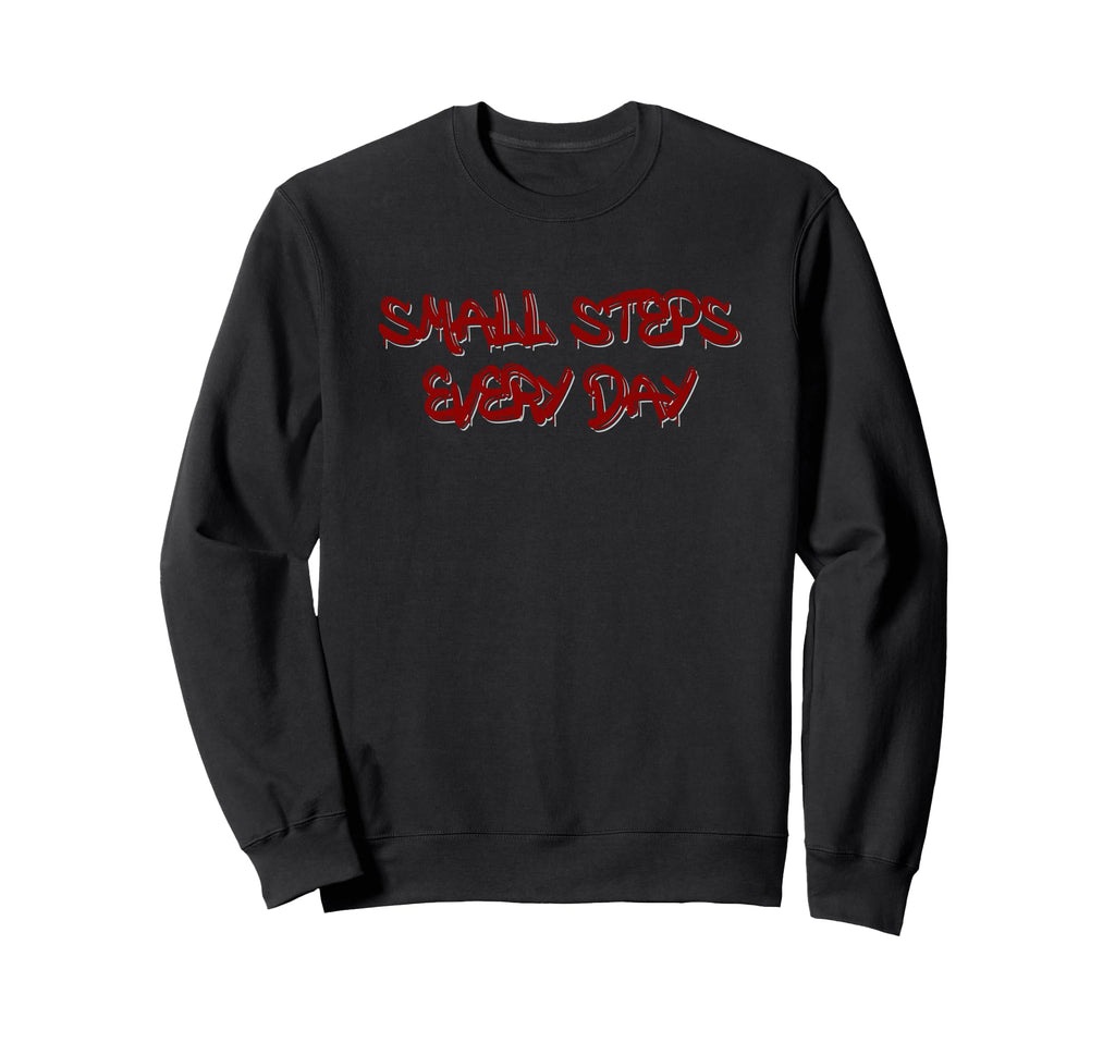 Small Steps Every Day Motivational Sweatshirt - Novelty Apparel for Adults - T-Shirt, Sweatshirt, Hoodie