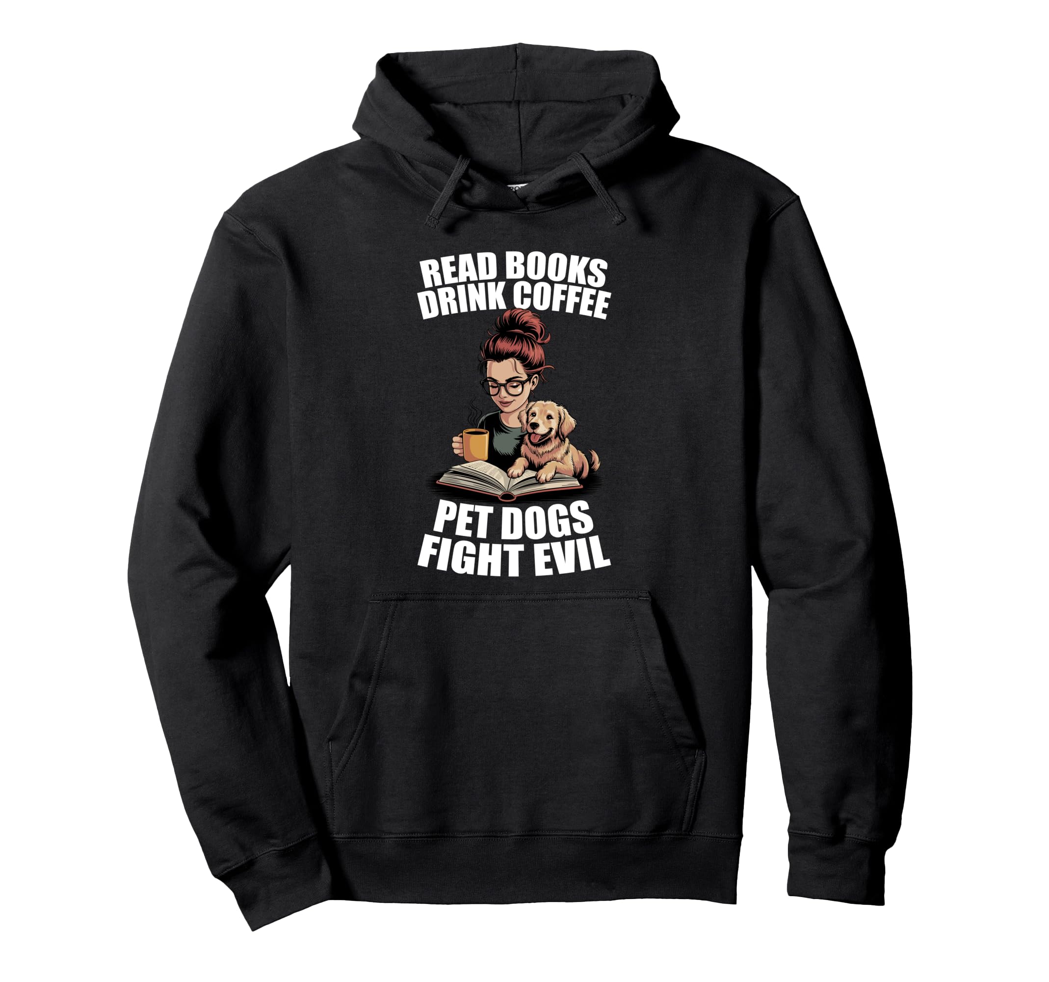 Read Books Drink Coffee Pet Dogs Hoodie - Fun Novelty Design Men Women - T-Shirt, Sweatshirt, Hoodie
